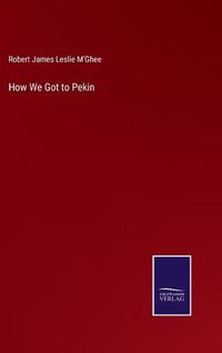 Cover image for How We Got to Pekin