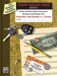 Cover image for Theory for Busy Teens, Book A: 8 Units with Short Written Exercises to Maximize Limited Study Time