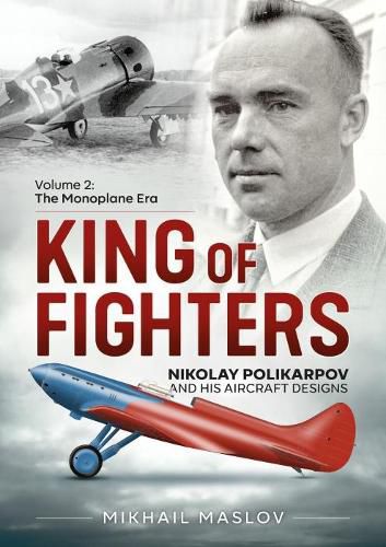 Cover image for King of Fighters - Nikolay Polikarpov and His Aircraft Designs Volume 2: The Monoplane Era