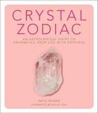 Cover image for Crystal Zodiac: An Astrological Guide to Enhancing Your Life with Crystals