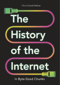 Cover image for The History of the Internet in Byte-Sized Chunks