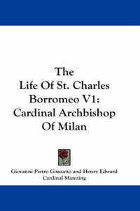 Cover image for The Life of St. Charles Borromeo V1: Cardinal Archbishop of Milan