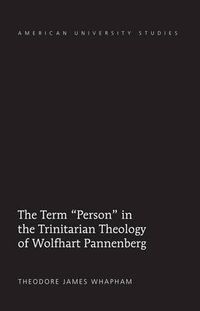 Cover image for The Term  Person  in the Trinitarian Theology of Wolfhart Pannenberg