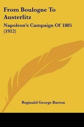 Cover image for From Boulogne to Austerlitz: Napoleon's Campaign of 1805 (1912)