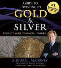 Cover image for Guide to Investing in Gold and Silver: Protect Your Financial Future