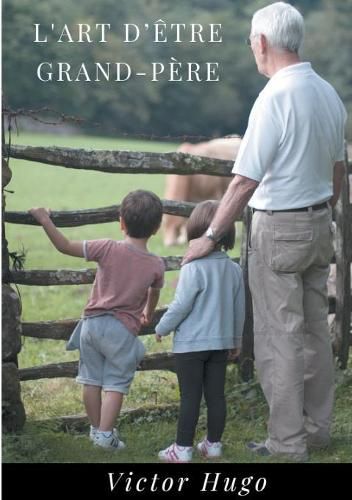 L'Art d'etre grand-pere: Un recueil de 27 poemes de Victor Hugo dedie a ses petits enfants (edition integrale)