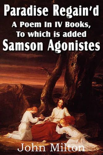 Cover image for Paradise Regain'd, a Poem in IV Books, to Which Is Added Samson Agonistes