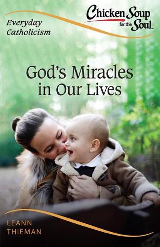 Cover image for Chicken Soup for the Soul, Everyday Catholicism: God's Miracles in Our Lives