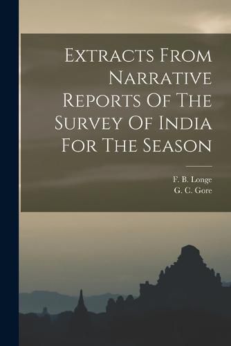 Cover image for Extracts From Narrative Reports Of The Survey Of India For The Season