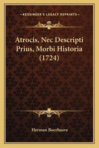 Cover image for Atrocis, NEC Descripti Prius, Morbi Historia (1724)