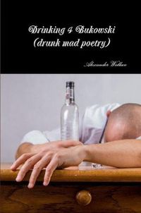 Cover image for Drinking 4 Bukowski (drunk mad poetry)