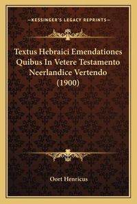 Cover image for Textus Hebraici Emendationes Quibus in Vetere Testamento Neerlandice Vertendo (1900)