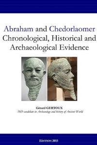 Cover image for Abraham and Chedorlaomer: Chronological, Historical and Archaeological Evidence