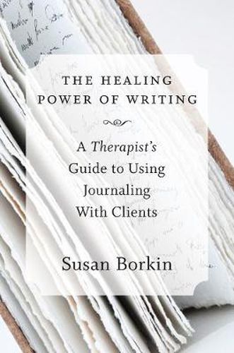 Cover image for The Healing Power of Writing: A Therapist's Guide to Using Journaling With Clients