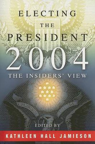 Cover image for Electing the President, 2004: The Insiders' View