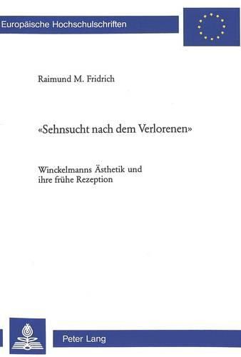 Cover image for Sehnsucht Nach Dem Verlorenen: Winckelmanns Aesthetik Und Ihre Fruehe Rezeption