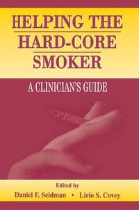 Cover image for Helping the Hard-core Smoker: A Clinician's Guide