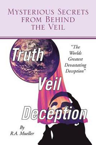 Cover image for Mysterious Secrets from Behind the Veil: The Worlds Greatest Devastating Deception