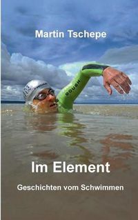 Cover image for Im Element: Geschichten vom Schwimmen