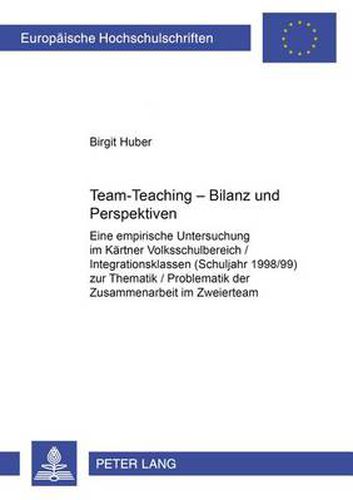 Cover image for Team-Teaching - Bilanz Und Perspektiven: Eine Empirische Untersuchung Im Kaerntner Volksschulbereich / Integrationsklassen (Schuljahr 1998/99) Zur Thematik / Problematik Der Zusammenarbeit Im Zweierteam