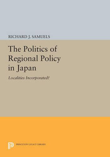 Cover image for The Politics of Regional Policy in Japan: Localities Incorporated?