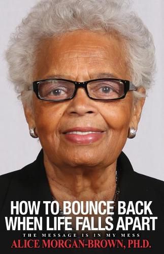 Cover image for How To Bounce Back When Life Falls Apart: The Message is in MY Mess