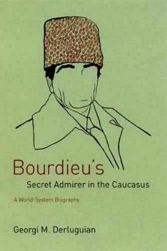 Cover image for Bourdieu's Secret Admirer in the Caucasus: A World-system Biography