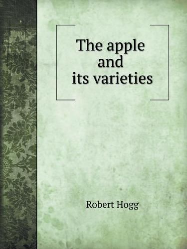 Cover image for The apple and its varieties: Illustrated with Engravings of Choice Varieties