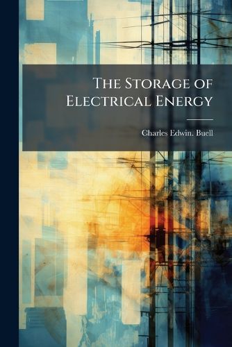 Cover image for The Storage of Electrical Energy