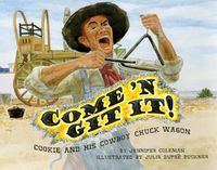 Cover image for Come 'n Git It! Cookie and His Cowboy Chuck Wagon