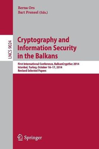 Cover image for Cryptography and Information Security in the Balkans: First International Conference, BalkanCryptSec 2014, Istanbul, Turkey, October 16-17, 2014, Revised Selected Papers