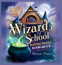 Cover image for 20 Wizard School Bedtime Stories For Kids Age 3 - 8