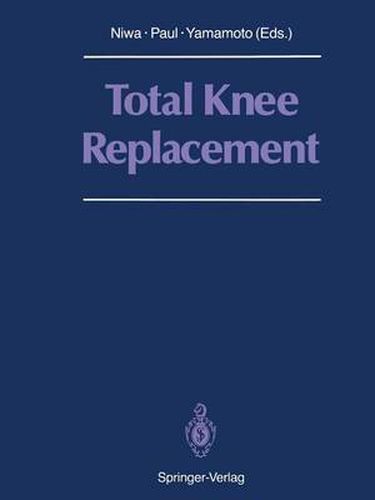 Cover image for Total Knee Replacement: Proceeding of the International Symposium on Total Knee Replacement, May 19-20, 1987, Nagoya, Japan