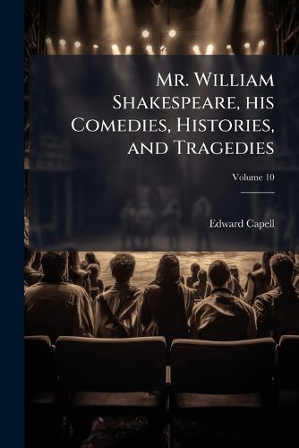 Cover image for Mr. William Shakespeare, His Comedies, Histories, and Tragedies