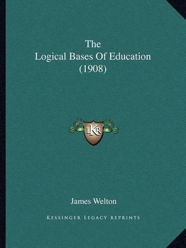 Cover image for The Logical Bases of Education (1908)