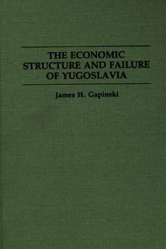 Cover image for The Economic Structure and Failure of Yugoslavia