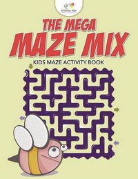 Cover image for The Mega Maze Mix - Kids Maze Activity Book