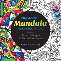 Cover image for The Artful Mandala Coloring Book: Creative Designs for Fun and Meditation