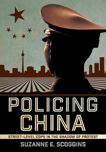 Cover image for Policing China: Street-Level Cops in the Shadow of Protest