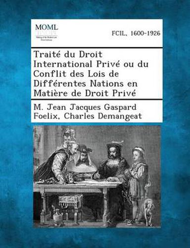 Traite Du Droit International Prive Ou Du Conflit Des Lois de Differentes Nations En Matiere de Droit Prive