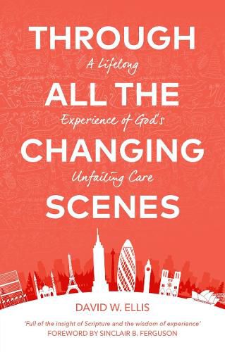 Cover image for Through All The Changing Scenes: A Lifelong Experience of God's Unfailing Care