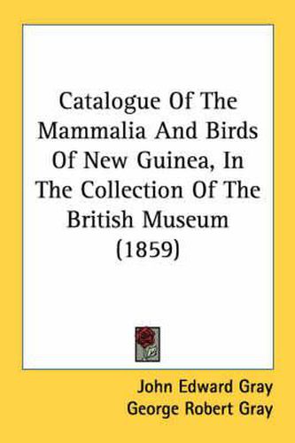 Catalogue of the Mammalia and Birds of New Guinea, in the Collection of the British Museum (1859)