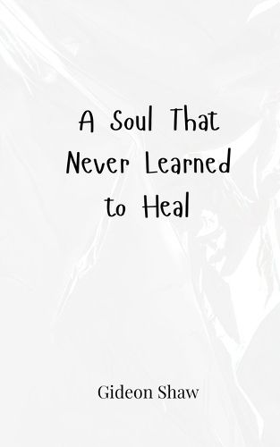 Cover image for A Soul That Never Learned to Heal