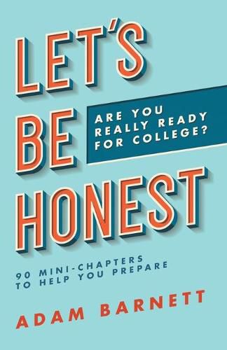 Cover image for Let's Be Honest Are You Really Ready for College?: 90 Mini-Chapters to Help You Prepare