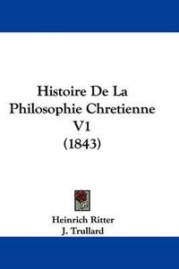 Cover image for Histoire De La Philosophie Chretienne V1 (1843)