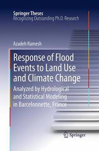 Cover image for Response of Flood Events to Land Use and Climate Change: Analyzed by Hydrological and Statistical Modeling in Barcelonnette, France