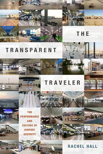 Cover image for The Transparent Traveler: The Performance and Culture of Airport Security