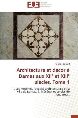 Cover image for Architecture Et D cor   Damas Aux XII  Et XIII  Si cles. Tome 1