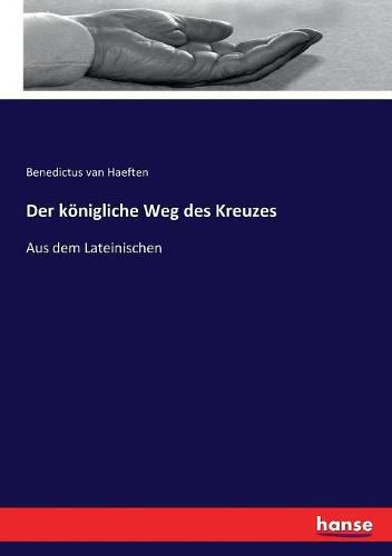 Der koenigliche Weg des Kreuzes: Aus dem Lateinischen