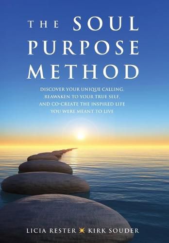 Cover image for The Soul Purpose Method: Discover your unique calling, Reawaken to your True Self, and Co-create the inspired life you were meant to live